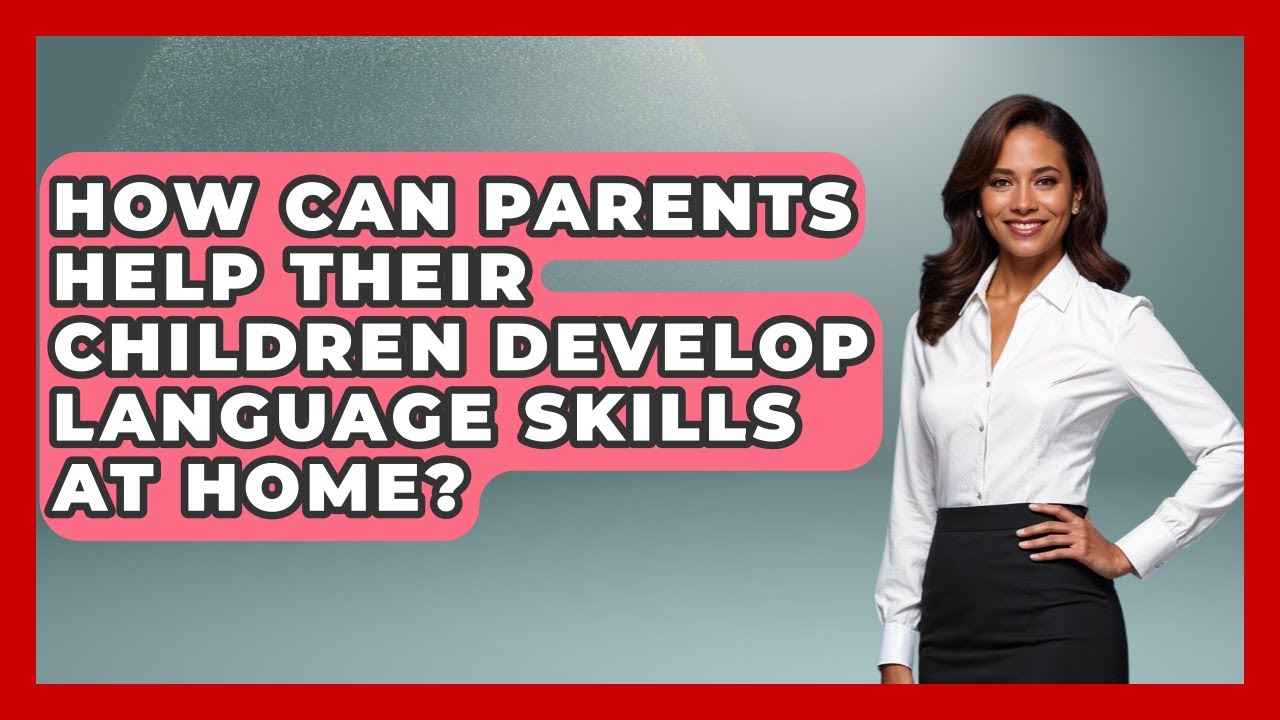 How Can Parents Help Their Children Develop Language Skills at Home ...