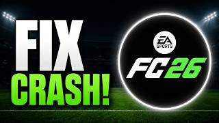 Fix EA SPORTS FC 26 Crashing, Not Launching & Crash to Desktop (Quick & Easy)