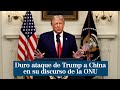 Donald Trump pide a la ONU "responsabilizar a China por sus acciones" respecto a la pandemia