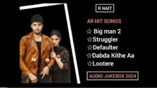 R Nait All Hit Songs | Punjabi Songs Jukebox 2024 | Best Of R Nait love you 😍 8580780910 call