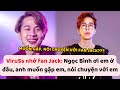 Viruss nh fan jack ngc bnh i em  u anh mun gp em ni chuyn vi em