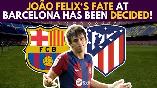 🚨 BREAKING: JOÃO FELIX'S FATE At Barcelona Has Been DECIDED!
