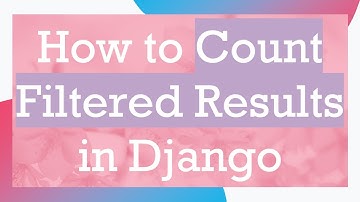 How to Count Filtered Results in Django