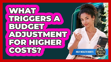 What Triggers A Budget Adjustment For Higher Costs?