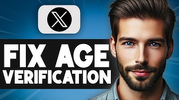 How To Fix Age Verification Problem On X (Twitter) - Full Guide