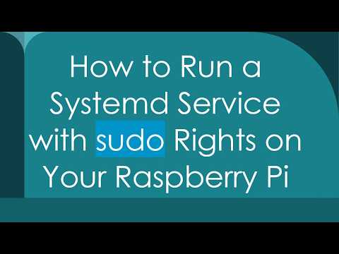 How to Run a Systemd Service with sudo Rights on Your Raspberry Pi