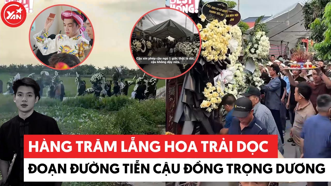 Hàng trăm lẵng hoa trải dọc đoạn đường tiễn cậu đồng Trọng Dương về nơi an nghỉ #trongduong