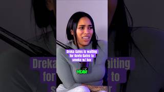 Dreka Gates is waiting for Kevin Gates to smoke with her