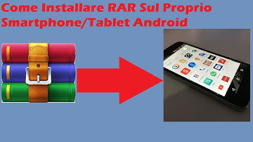 RAR: Come Installarlo Su Smartphone/Tablet Android