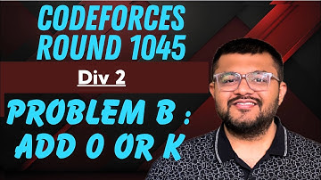 Codeforces Round 1045 Div 2 | Problem B : Add 0 or K Solution | Karan Mashru