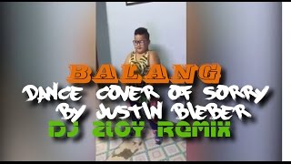 BALANG Dance Cover of SORRY Justin Bieber DJ Zloy Remix