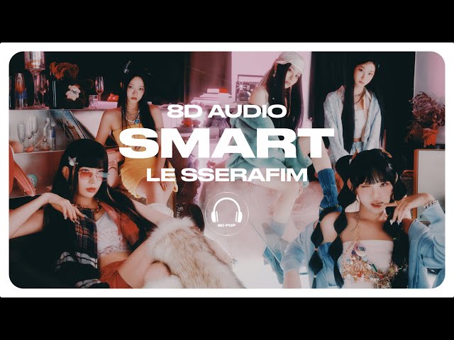 LE SSERAFIM (르세라핌) - Smart [8D AUDIO] 🎧USE HEADPHONES🎧 class=