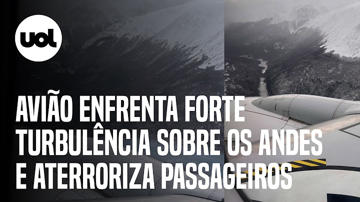 Forte turbulência assusta passageiros durante voo sobre os Andes