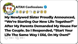 My Parents Demanded My House For The Newly-Wed Couple. So I… Reddit Relationship Stories