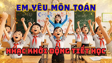 Em Yêu Môn Toán | Bài Hát Khởi Động Đầu Giờ Vui Nhộn | Thầy Thiết AI