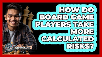 How Do Board Game Players Take More Calculated Risks? - The Board Game Xpert