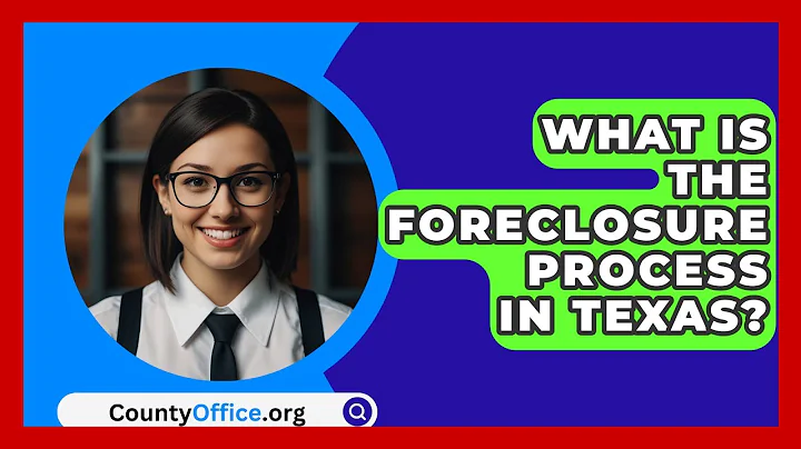 What Is The Foreclosure Process In Texas? - CountyOffice.org