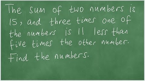 Word Problem. The sum of two numbers is 15, and three times one of the numbers is 11 less than five.