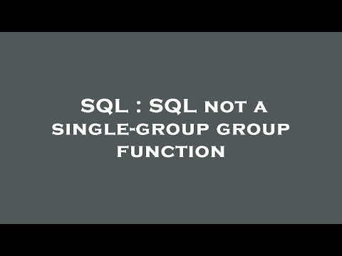 SQL : SQL not a single-group group function