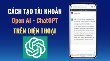 Hướng Dẫn Cách Tạo Tài Khoản ChatGPT, OpenAI Trên Điện Thoại Nhanh Chóng Và Đơn Giản