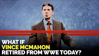 What If Vince McMahon RETIRED From WWE Today in 2020?