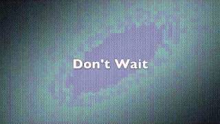 Video thumbnail of "Dashboard Confessional - Don't Wait Lyrics"