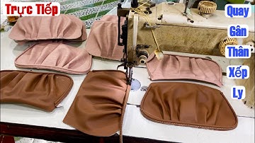 cách quay gân thân túi xách xếp ly siêu đẹp