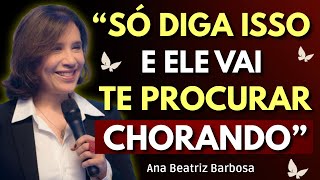 Só Diga ISSO e Ele Vai Te Procurar Chorando (Psicologia Aplicada) | Ana Beatriz Barbosa