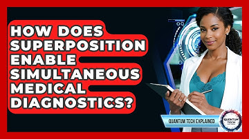 How Does Superposition Enable Simultaneous Medical Diagnostics? - Quantum Tech Explained