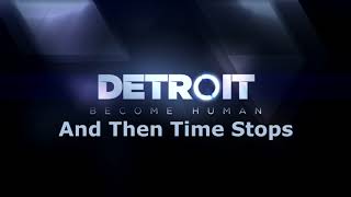 Detroit: Become Human - And Then Time Stops [Music]