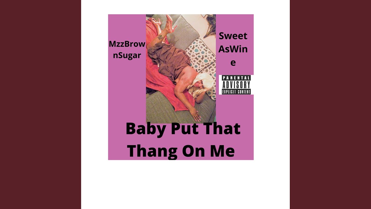 Baby Put That Thang On Me YouTube she-put-that-thang-on-me-youtube