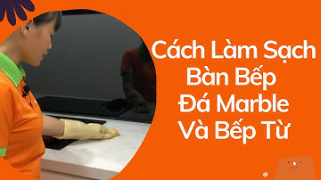 [Mẹo Vặt Cuộc Sống] Lau Dọn Bàn Bếp Đá Marble CỰC ĐƠN GIẢN lại SÁNG BÓNG | GiupViecTot. vn