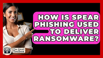How Is Spear Phishing Used To Deliver Ransomware? - TheEmailToolbox.com