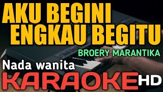 AKU BEGINI ENGKAU BEGITU  - KARAOKE NADA WANITA