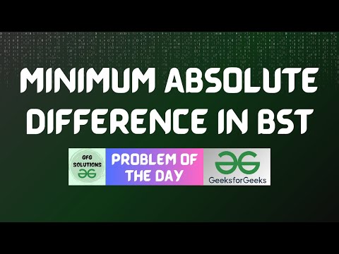 #197 GFG POTD | Minimum Absolute Difference In BST | GFG Solutions | 02-04-2024