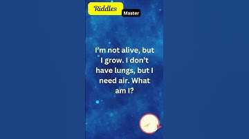 I’m not alive, but I grow. I don’t have lungs, but I need air. What am I? | Riddles Master