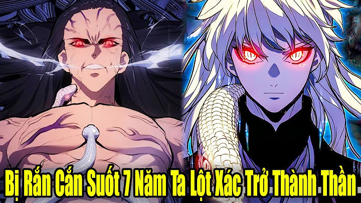 FULL BỘ | Bị Rắn Cắn Suốt 7 Năm Ta Lột Xác Trở Thành Thần | Review Truyện