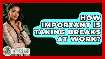 How Important Is Taking Breaks At Work? - Anecdotes in Quotation