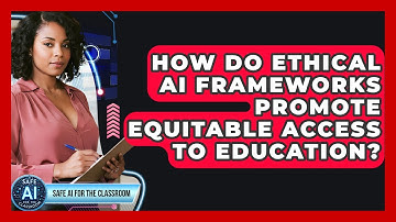 How Do Ethical AI Frameworks Promote Equitable Access To Education? - Safe AI for The Classroom