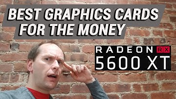 Best Graphics Cards for the Money 2020 - RX 5600 XT Launch