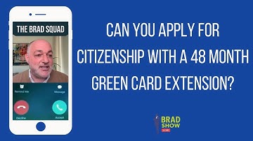 Can You Apply For Citizenship With A 48 Month Green Card Extension?