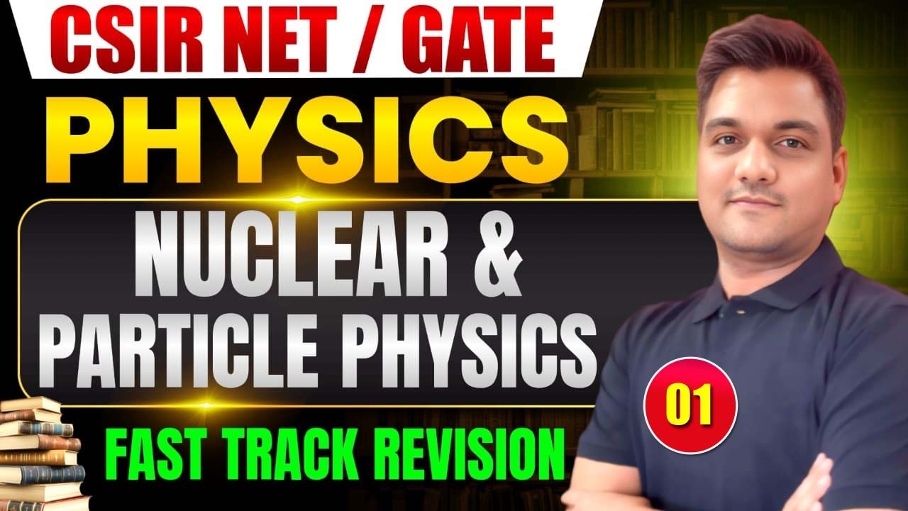 CSIR NET June 2026 | Nuclear & Particle Physics -1 🔥 | Fast Track ...