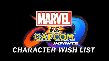 Marvel VS Capcom Infinite Character Wish List...