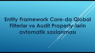 Hissə 12: Entity Framework Core-da Qlobal Filterlər və Audit Property-lərin avtomatik saxlanması screenshot 2