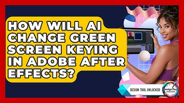 How Will AI Change Green Screen Keying In Adobe After Effects? - Design Tool Unlocked