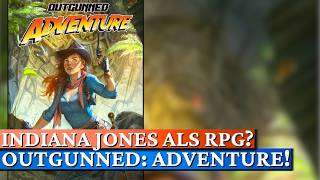 OUTGUNNED ADVENTURE - Treffen sich Indy, Lara Croft, und Rick O'Connell in einem Rollenspiel...