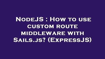 NodeJS : How to use custom route middleware with Sails.js? (ExpressJS)
