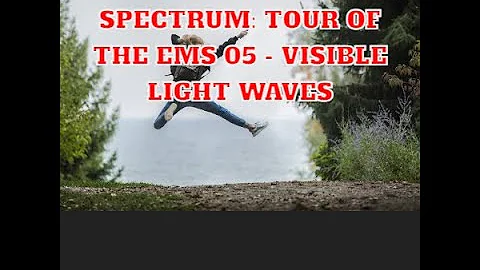 Exploring the Spectrum: Tour of the EMS 05 - Visible Light Waves