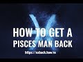 How to Get a Pisces Man Back ♓ After Break Up 💔?