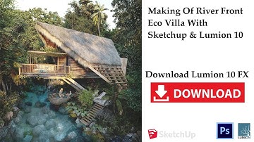 Making Of River Front Eco villa With Sketchup & Lumion 10